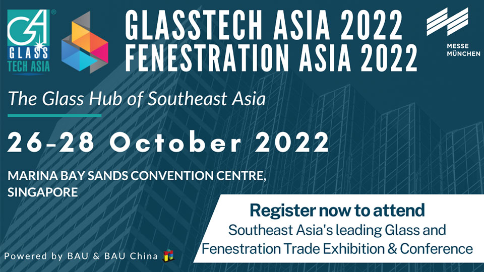 Glasstech Asia 2022 - Fenestration Asia 2022 งานด้านอุตสาหกรรมแก้ว วันที่ 26-28 ตุลาคม 2565 มารีน่า เบย์ สิงคโปร์