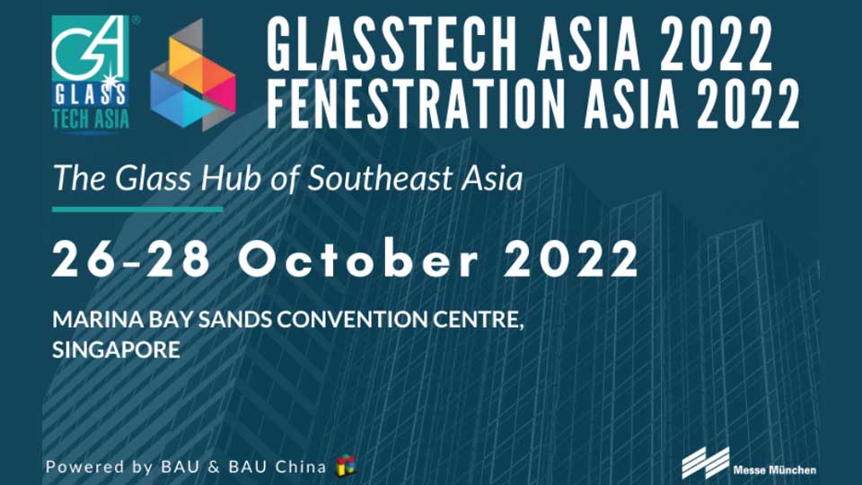 Glasstech Asia 2022 - Fenestration Asia 2022 งานด้านอุตสาหกรรมแก้ว วันที่ 26-28 ตุลาคม 2565 มารีน่า เบย์ สิงคโปร์