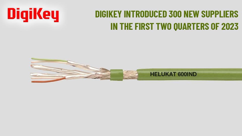 DigiKey Adds 300 New Suppliers in First Half of 2023