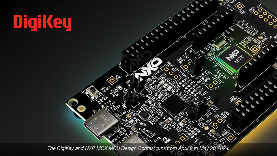 DigiKey ร่วมกับ NXP เปิดตัวการประกวดออกแบบ MCX MCU ในงาน Embedded World 2024 