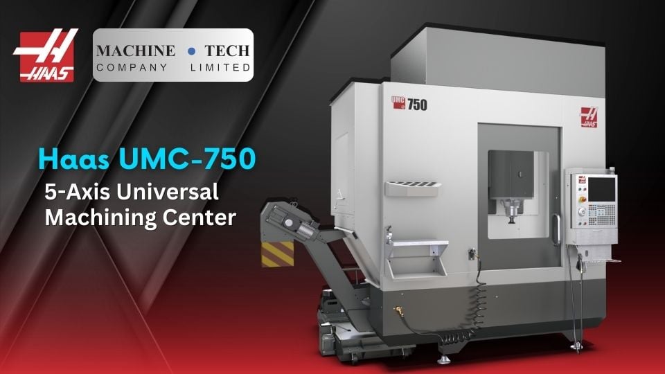 Haas UMC-750 | เครื่อง CNC 5 แกน สำหรับงานซับซ้อนความแม่นยำสูง